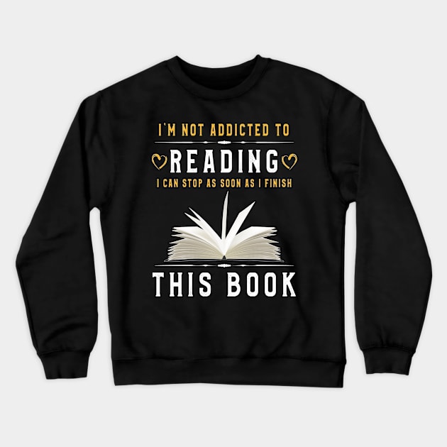 I'm Not Addicted To reading T Shirt Bookworm Gift Crewneck Sweatshirt by kaza191